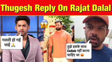 Thugesh React On Rajat Dalal Arrest Thugesh Reply To Rajat Dalal