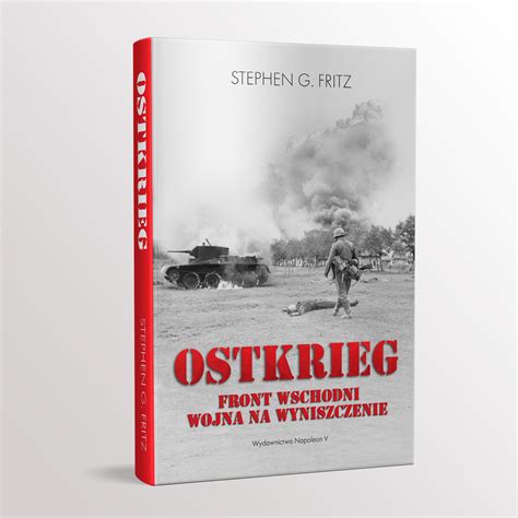 Ostkrieg Front Wschodni Wojna Na Wyniszczenie Fritz Stephen G