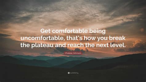 Chalene Johnson Quote Get Comfortable Being Uncomfortable Thats How