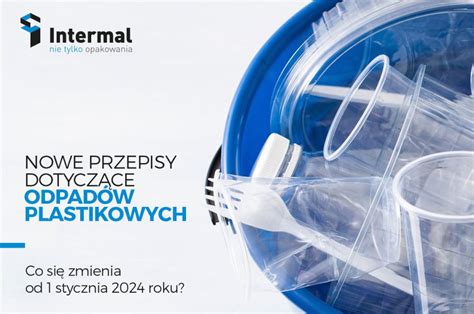 Nowe Przepisy Dotycz Ce Odpad W Plastikowych Intermal