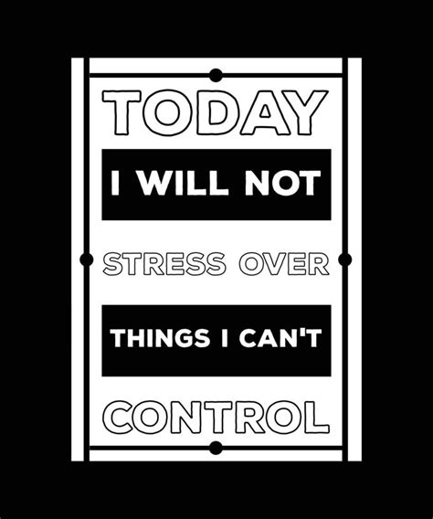 TODAY I WILL NOT STRESS OVER THINGS I CAN T CONTROL ANTI DEPRESSION T