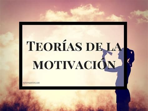 Teorías De La Motivación Motivación