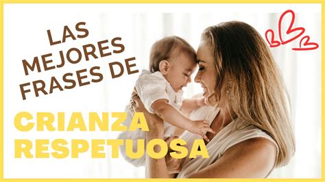 Inspiradoras Frases Sobre Crianza Respetuosa Mi Mama Es Novata