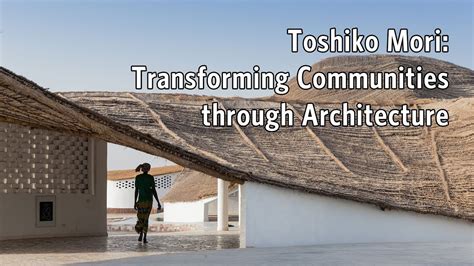 Toshiko Mori Transforming Communities Through Architecture Youtube