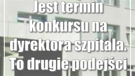 Jest termin konkursu na dyrektora szpitala To drugie podejście CDA