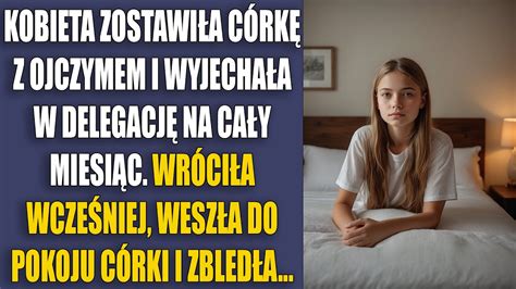 Kobieta Zostawi A C Rk Z Ojczymem I Wyjecha A W Delegacj Na Ca Y