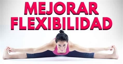 Ejercicios Para Ser Más Flexibles Ejercicios En Casa