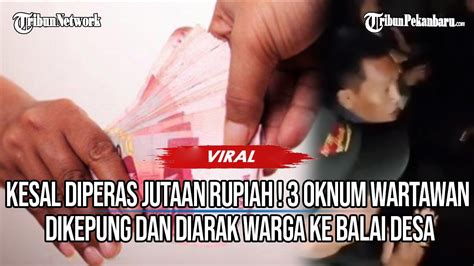 DIPERAS JUTAAN Rupiah 3 Oknum Wartawan Dikepung Dan Diarak Warga Ke