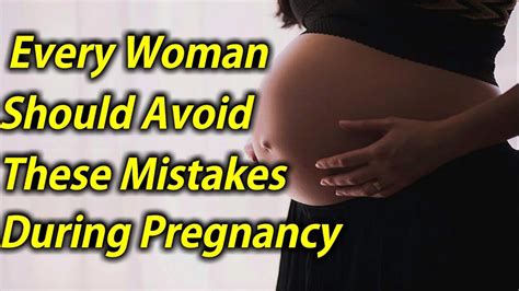 7 Big Mistakes Every Woman Should Avoid During Pregnancy Body And Beauty Youtube