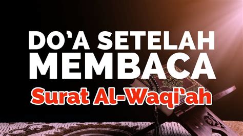 Doa Setelah Membaca Surah Al Waqiah Dan Artinya Youtube