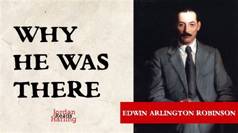 Why He Was There Edwin Arlington Robinson Poem Reading Jordan