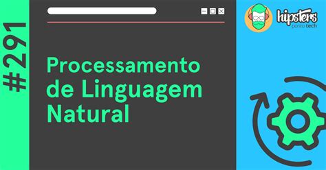 Processamento De Linguagem Natural Hipsters Ponto Tech 291