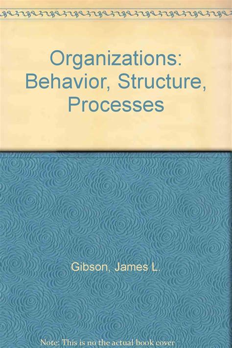 Organizations Behavior Structure Processes Gibson James