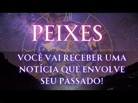 Peixes Voc Vai Receber Uma Not Cia Que Envolve Seu Passado Youtube