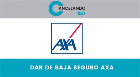 C Mo Dar De Baja Un Seguro De Axa Pasos Y Requisitos