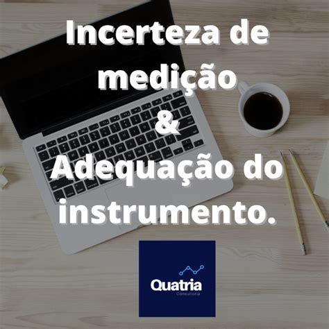 Incerteza De Medi O Adequa O Ao Uso Do Instrumento Agora Ou