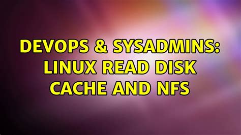 DevOps SysAdmins Linux Read Disk Cache And NFS YouTube