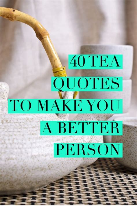 50 Tea Quotes To Inspire You To Be A Better Person Tea Quotes