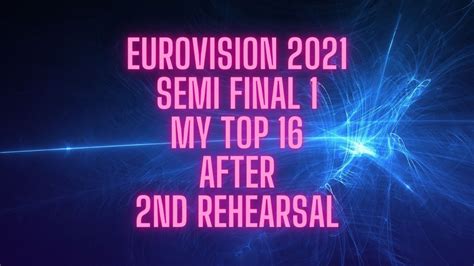 Eurovision 2021 Semi Final 1 2nd Rehearsal My Top 16 Youtube