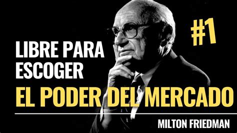 Cap El Poder Del Mercado Milton Friedman Youtube