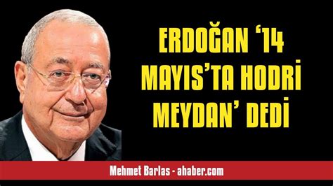 MEHMET BARLAS ERDOĞAN 14 MAYISTA HODRİ MEYDAN DEDİ SESLİ KÖŞE