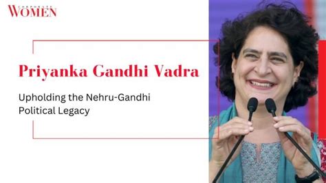 Priyanka Gandhi Vadra: Upholding the Nehru-Gandhi Political Legacy ...