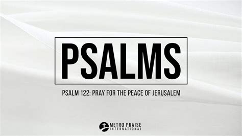 Psalm 122: Pray for the Peace of Jerusalem – Metro Praise International ...