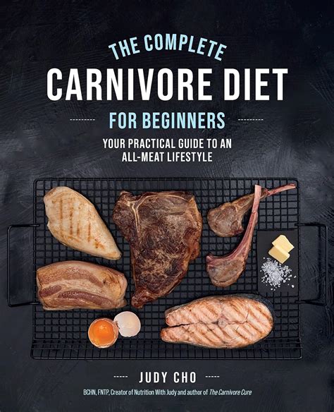 The Complete Carnivore Diet For Beginners Your Practical Guide To An All Meat Lifestyle Judy