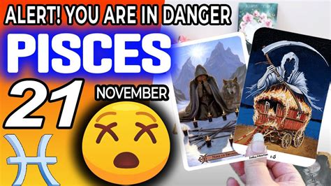 Pisces ♓ Alert You Are In Danger 😰 Horoscope For Today November 21 2022