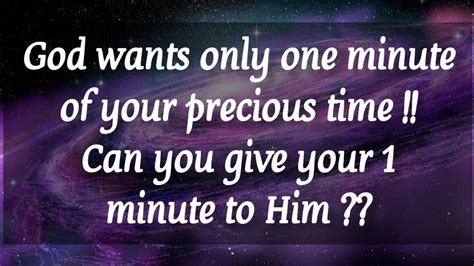 God Wants Only One Minute Of Your Precious Time God S Message For