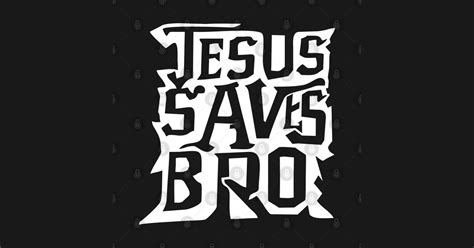 Jesus Saves Bro Jesus Saves Bro T Shirt Teepublic