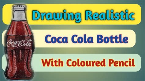 Drawing Realistic Coca Cola Bottle With Coloured Pencil YouTube