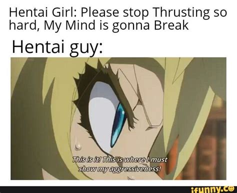 Hentai Girl Please Stop Thrusting So Hard My Mind Is Gonna Break