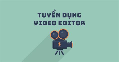 Tuyển dụng nhân viên quay dựng Video Editor