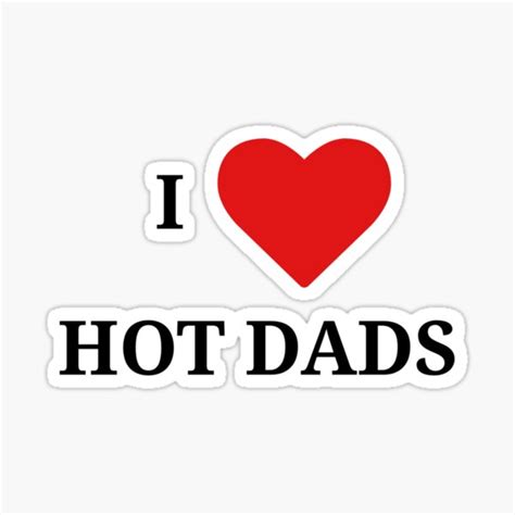 I Love Hot Dads Sticker For Sale By B1gg1echeese Redbubble