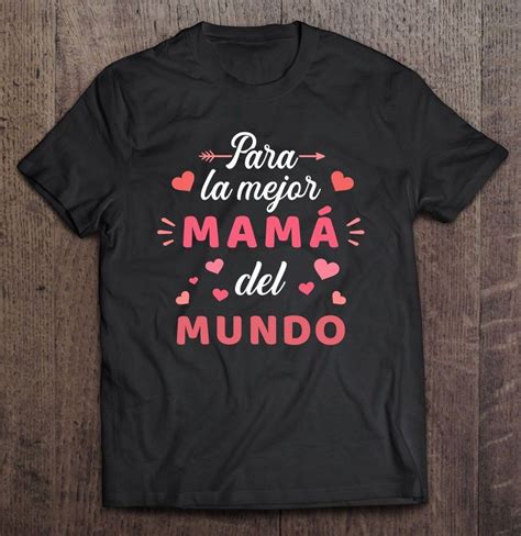 Para La Mejor Mam Del Mundo Para Dia De La Madre T Shirt Homecosi In