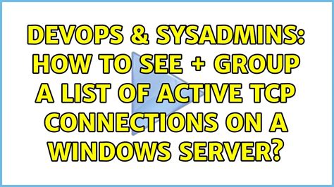 Devops Sysadmins How To See Group A List Of Active Tcp Connections