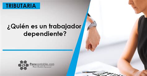 ¿quién Es Un Trabajador Dependiente Tributación