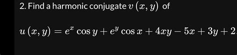 Solved Find A Harmonic Conjugate V X Y Chegg