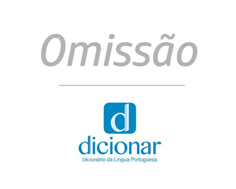 O Que Significa Omissao - Significado de Omissão