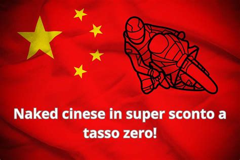 Questa naked cinese non è mai stata così conveniente tasso zero e super sconto va a ruba