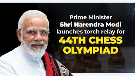 Pm Shri Narendra Modi Launches Torch Relay For Th Chess Olympiad