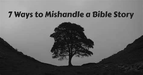 7 Ways to Mishandle a Bible Story | Biblical Preaching