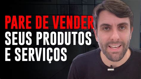 Pare De Vender Comece Ajudar Youtube