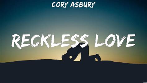 Cory Asbury Reckless Love Lyrics Chris Tomlin Lauren Daigle