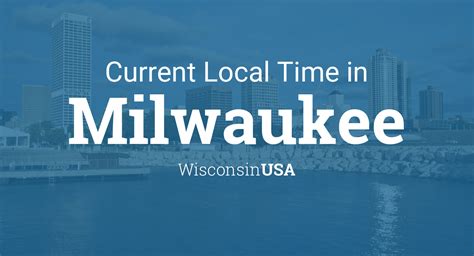 Current Local Time In Milwaukee Wisconsin Usa