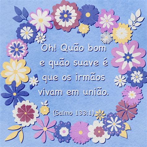Quão Bom E Suave Que Os Irmãos Vivam Em União - Salmo 133:1 | Irmãs em cristo, União frases, Frases de deus