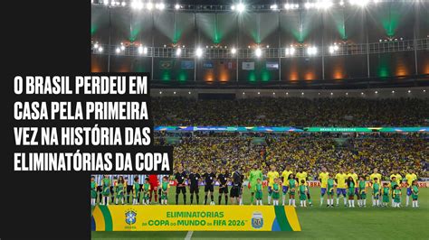 O Que Acontece Se O Brasil Perder Hoje - Brasil perde em casa pela primeira vez na história das Eliminatórias da ...