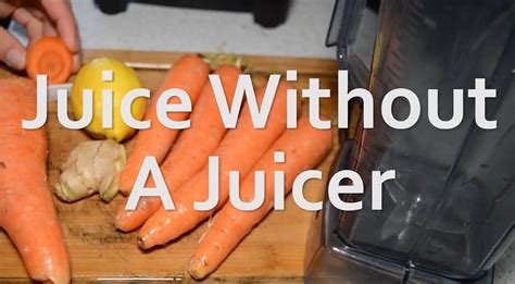 How To Juice Without A Juicer Nest And Glow