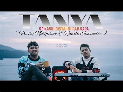 TANYA COVER BY FRESLY NIKIJULUW Feat RANDY SAPULETTE VIDEO